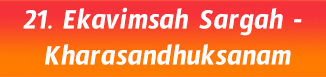 21.Ekavimsah Sargah- Kharasandhuksanam